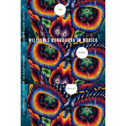 The Stray Bullet: William S. Burroughs in Mexico