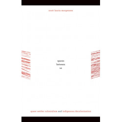 Spaces Between Us: Queer Settler Colonialism and Indigenous Decolonization