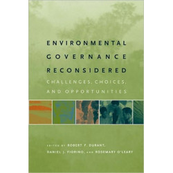 Environmental Governance Reconsidered: Challenges, Choices, and Opportunities