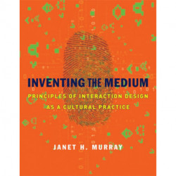 Inventing the Medium: Principles of Interaction Design as a Cultural Practice