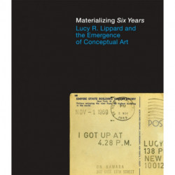 Materializing "Six Years": Lucy R. Lippard and the Emergence of Conceptual Art
