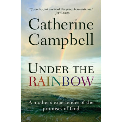 Under the Rainbow: A mother's experiences of the promises of God