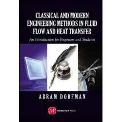 Classical and Modern Engineering Methods in Fluid Flow and Heat Transfer: An Introduction for Engineers and Students