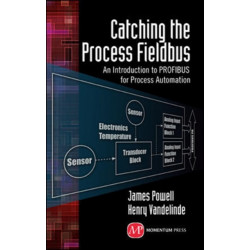 Catching the Process Fieldbus: An Introduction to PROFIBUSfor Process Automation