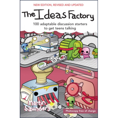 The Ideas Factory: 100 adaptable discussion starters to get teens talking