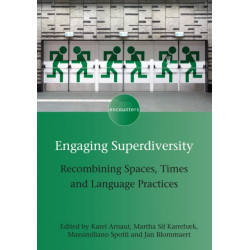 Engaging Superdiversity: Recombining Spaces, Times and Language Practices