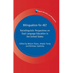 Bilingualism for All?: Raciolinguistic Perspectives on Dual Language Education in the United States