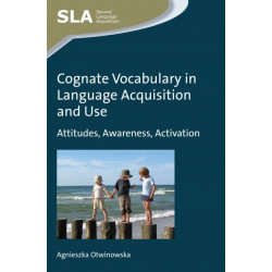Cognate Vocabulary in Language Acquisition and Use: Attitudes, Awareness, Activation
