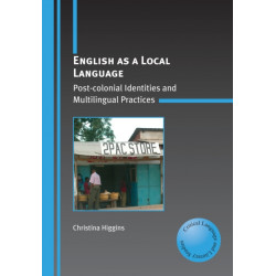 English as a Local Language: Post-colonial Identities and Multilingual Practices