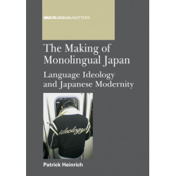 The Making of Monolingual Japan: Language Ideology and Japanese Modernity