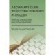 A Scholar's Guide to Getting Published in English: Critical Choices and Practical Strategies
