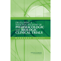 Developing a National Registry of Pharmacologic and Biologic Clinical Trials: Workshop Report