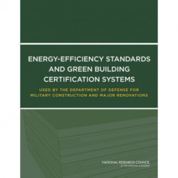 Energy-Efficiency Standards and Green Building Certification Systems Used by the Department of Defense for Military Construction and Major Renovations