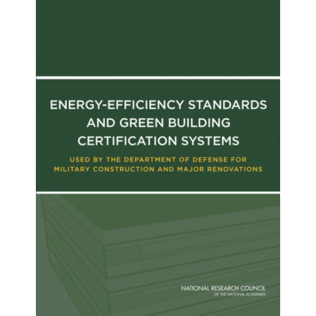 Energy-Efficiency Standards and Green Building Certification Systems Used by the Department of Defense for Military Construction and Major Renovations