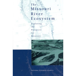 The Missouri River Ecosystem: Exploring the Prospects for Recovery
