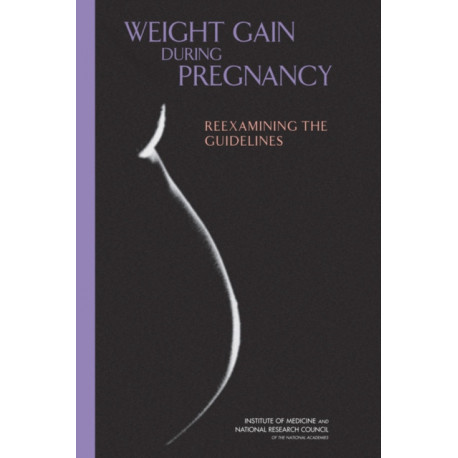 Weight Gain During Pregnancy: Reexamining the Guidelines