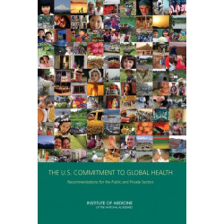 The The U.S. Commitment to Global Health: Recommendations for the Public and Private Sectors