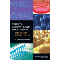 Toxicity-Pathway-Based Risk Assessment: Preparing for Paradigm Change: A Symposium Summary