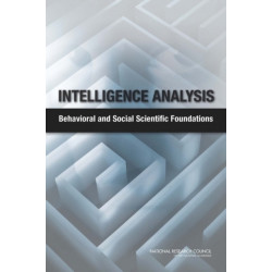 Intelligence Analysis: Behavioral and Social Scientific Foundations