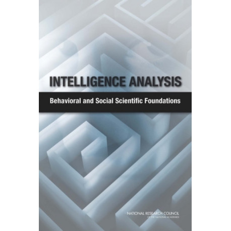 Intelligence Analysis: Behavioral and Social Scientific Foundations