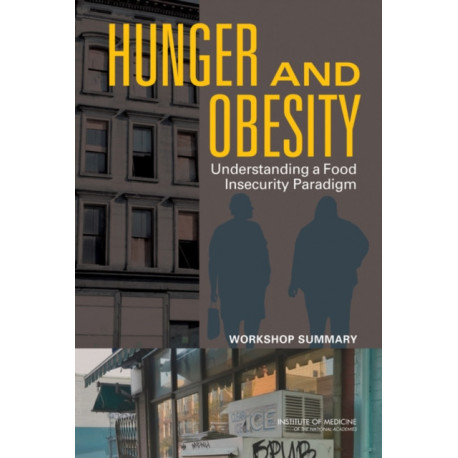 Hunger and Obesity: Understanding a Food Insecurity Paradigm: Workshop Summary