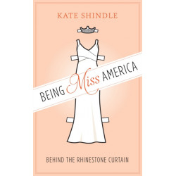Being Miss America: Behind the Rhinestone Curtain