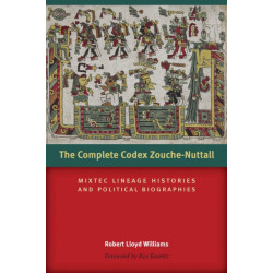 The Complete Codex Zouche-Nuttall: Mixtec Lineage Histories and Political Biographies