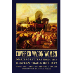 Covered Wagon Women, Volume 1: Diaries and Letters from the Western Trails, 1840-1849