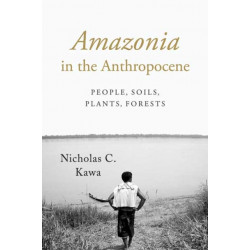 Amazonia in the Anthropocene: People, Soils, Plants, Forests