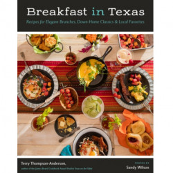 Breakfast in Texas: Recipes for Elegant Brunches, Down-Home Classics, and Local Favorites