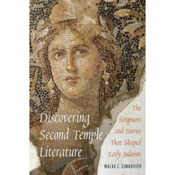 Discovering Second Temple Literature: The Scriptures and Stories That Shaped Early Judaism