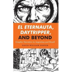 El Eternauta, Daytripper, and Beyond: Graphic Narrative in Argentina and Brazil