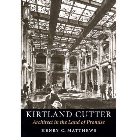 Kirtland Cutter: Architect in the Land of Promise