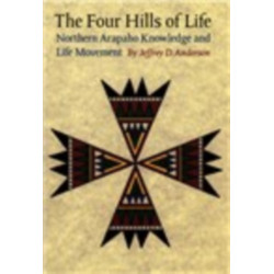 The Four Hills of Life: Northern Arapaho Knowledge and Life Movement