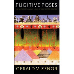Fugitive Poses: Native American Indian Scenes of Absence and Presence