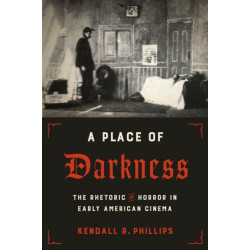A Place of Darkness: The Rhetoric of Horror in Early American Cinema