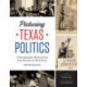 Picturing Texas Politics: A Photographic History from Sam Houston to Rick Perry
