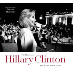 The Making of Hillary Clinton: The White House Years