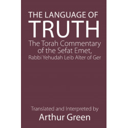 The Language of Truth: The Torah Commentary of the Sefat Emet