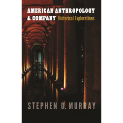American Anthropology and Company: Historical Explorations