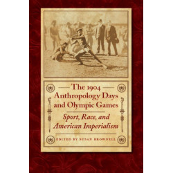 The 1904 Anthropology Days and Olympic Games: Sport, Race, and American Imperialism