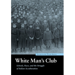 White Man's Club: Schools, Race, and the Struggle of Indian Acculturation