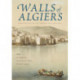 Walls of Algiers: Narratives of the City Through Text and Image