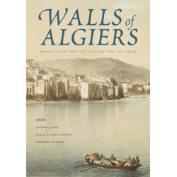 Walls of Algiers: Narratives of the City Through Text and Image