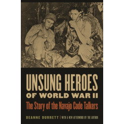 Unsung Heroes of World War II: The Story of the Navajo Code Talkers