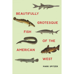 Beautifully Grotesque Fish of the American West