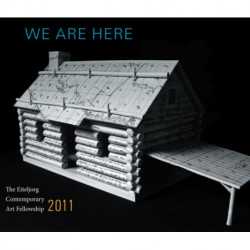 We Are Here: The Eiteljorg Contemporary Art Fellowship 2011