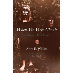 When We Were Ghouls: A Memoir of Ghost Stories