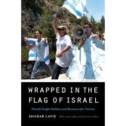 Wrapped in the Flag of Israel: Mizrahi Single Mothers and Bureaucratic Torture, Revised Edition