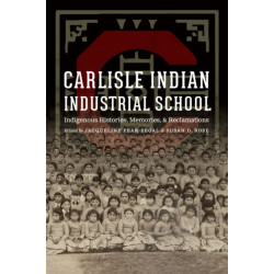 Carlisle Indian Industrial School: Indigenous Histories, Memories, and Reclamations